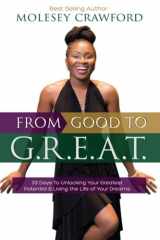 9780578056838-0578056836-From Good to G.R.E.A.T.: 33 Days to Unlocking Your Greatest Potential & Living the Life of Your Dreams