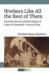 9781478014898-147801489X-Workers Like All the Rest of Them: Domestic Service and the Rights of Labor in Twentieth-Century Chile