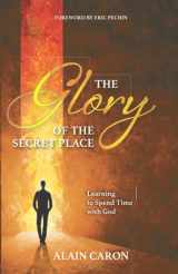 9782924586488-2924586488-The Glory of the Secret Place: Learning to Spend Time with God