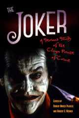 9781628462388-1628462388-The Joker: A Serious Study of the Clown Prince of Crime