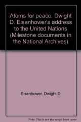 9780911333763-0911333762-Atoms for peace: Dwight D. Eisenhower's address to the United Nations (Milestone documents in the National Archives)