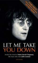 9780863696893-0863696899-Let Me Take You Down : Inside the Mind of Mark David Chapman - Man Who Shot John Lennon