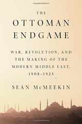 9781594205323-1594205329-The Ottoman Endgame: War, Revolution, and the Making of the Modern Middle East, 1908-1923