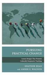 9781475862805-1475862806-Pursuing Practical Change: Lesson Designs That Promote Culturally Responsive Teaching