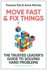 9781647822873-1647822874-Move Fast and Fix Things: The Trusted Leader's Guide to Solving Hard Problems