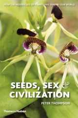 9780500251706-0500251703-Seeds, Sex, and Civilization: How the Hidden Life of Plants Has Shaped Our World