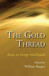 9781498283144-1498283144-The Gold Thread: Essays on George MacDonald