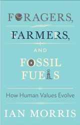 9780691175898-0691175896-Foragers, Farmers, and Fossil Fuels: How Human Values Evolve (The University Center for Human Values Series, 41)