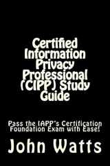 9781507750636-1507750633-Certified Information Privacy Professional (CIPP) Study Guide: Pass the IAPP's Certification Foundation Exam with Ease!