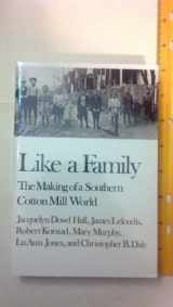 9780393306194-0393306194-Like a Family: The Making of a Southern Cotton Mill World