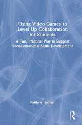 9780367458805-0367458802-Using Video Games to Level Up Collaboration for Students