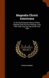 9781344775243-1344775241-Magnalia Christi Americana: Or, the Ecclesiastical History of New-England, From Its First Planting, in the Year 1620, Unto the Year of Our Lord 1698