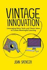 9781734172553-173417255X-Vintage Innovation: Leveraging Retro Tools and Classic Ideas to Design Deeper Learning Experiences