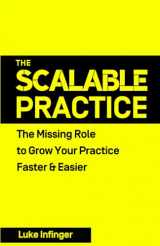 9781990476082-1990476082-The Scalable Practice: The Missing Role to Grow Your Practice Faster & Easier