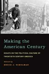 9780199845415-0199845417-Making the American Century: Essays on the Political Culture of Twentieth Century America