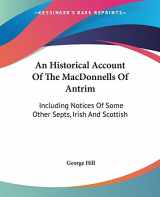 9781432640804-1432640801-An Historical Account Of The MacDonnells Of Antrim: Including Notices Of Some Other Septs, Irish And Scottish