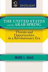 9780813349428-0813349427-The United States and the Arab Spring: Threats and Opportunities in a Revolutionary Era (Westview Press Spotlight)