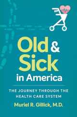 9781469635231-1469635232-Old and Sick in America: The Journey through the Health Care System (Studies in Social Medicine)