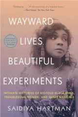 9780393357622-0393357627-Wayward Lives, Beautiful Experiments: Intimate Histories of Riotous Black Girls, Troublesome Women, and Queer Radicals