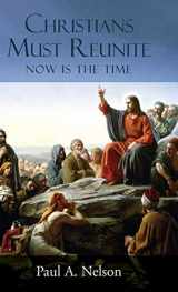 9781942190578-1942190573-Christians Must Reunite: Now Is the Time
