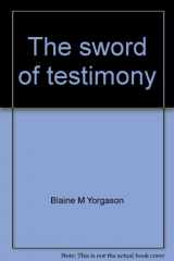 9780929985244-0929985249-The sword of testimony: A letter to missionaries & other students of the gospel (Gospel power series)