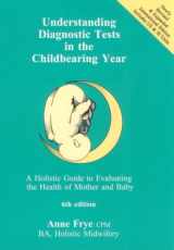 9781891145506-1891145509-Understanding Diagnostic Tests in the Childbearing Year: A Holistic Guide to Evaluating the Health of Mother & Baby