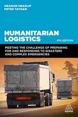9781398607149-1398607142-Humanitarian Logistics: Meeting the Challenge of Preparing for and Responding to Disasters and Complex Emergencies