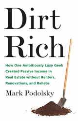9781544510774-1544510772-Dirt Rich: How One Ambitiously Lazy Geek Created Passive Income in Real Estate Without Renters, Renovations, and Rehabs