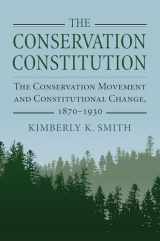 9780700628445-0700628444-The Conservation Constitution: The Conservation Movement and Constitutional Change, 1870-1930 (Environment and Society)