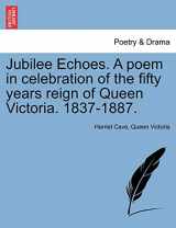 9781241119928-1241119929-Jubilee Echoes. a Poem in Celebration of the Fifty Years Reign of Queen Victoria. 1837-1887.