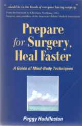 9780964575745-0964575744-Prepare for Surgery, Heal Faster: A Guide Of Mind-Body Techniques