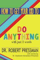 9780983218364-0983218366-How to Get Your Kid to Do Anything With Just 3 Words