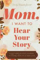 9781955034005-1955034001-Mom, I Want to Hear Your Story: A Mother’s Guided Journal To Share Her Life & Her Love