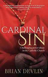 9781782183846-1782183841-Cardinal Sin: Challenging Power Abuse in the Catholic Church