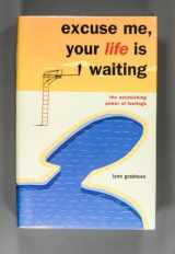 9780967306704-0967306701-Excuse Me Your Life Is Waiting: The Astonishing Power of Feelings