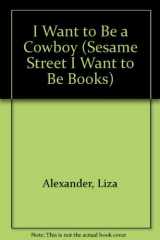 9780307631176-0307631176-I Want to Be a Cowboy (Sesame Street I Want to Be Books)
