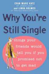 9780452287389-0452287383-Why You're Still Single: Things Your Friends Would Tell You if You Promised Not to Get Mad