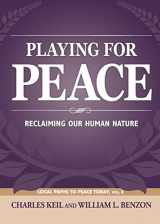 9781627879842-1627879846-Playing for Peace: Reclaiming Our Human Nature (Local Paths to Peace Today)