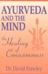 9780914955368-0914955365-Ayurveda and the Mind: The Healing of Consciousness