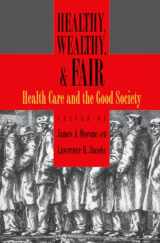 9780195335255-0195335252-Healthy, Wealthy, and Fair: Health Care and the Good Society