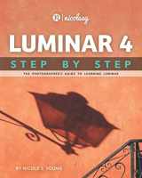 9781732326132-1732326134-Luminar 4 Step by Step: The Photographer's Guide to Learning Luminar