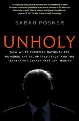 9781984820440-1984820443-Unholy: How White Christian Nationalists Powered the Trump Presidency, and the Devastating Legacy They Left Behind