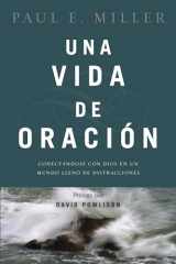 9781496406422-1496406427-Una vida de oración: Conectándose con Dios en un mundo lleno de distracciones (Spanish Edition)