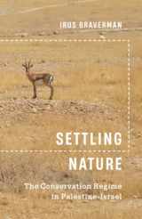 9781517915261-1517915260-Settling Nature: The Conservation Regime in Palestine-Israel