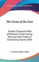 9780548053836-0548053839-The Gems of the East: Sixteen Thousand Miles of Research Travel Among Wild and Tame Tribes of Enchanting Islands 1904