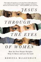 9781956593075-1956593071-Jesus Through the Eyes of Women: How the First Female Disciples Help Us Know and Love the Lord