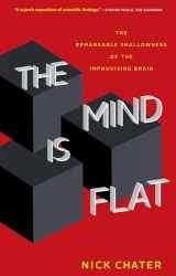 9780300248531-0300248539-The Mind Is Flat: The Remarkable Shallowness of the Improvising Brain