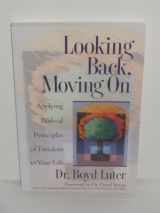 9780891097204-0891097201-Looking Back, Moving on: Applying Biblical Principles of Freedom to Your Life