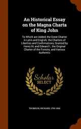 9781345112009-1345112009-An Historical Essay on the Magna Charta of King John: To Which are Added, the Great Charter in Latin and English; the Charters of Liberties and ... Charter of the Forests; and Various Authentic