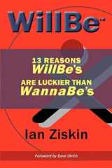 9780578077079-0578077078-Will Be: 13 Reasons Willbe's Are Luckier Than Wannabe's